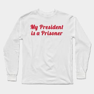 My President Is A Prisoner Fancy Long Sleeve T-Shirt